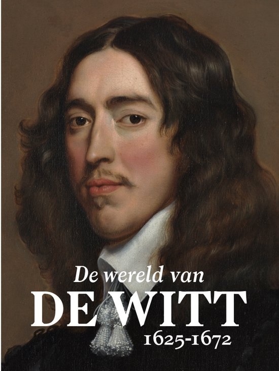 De Wereld van Johan De Witt. Kunst uit het hart van de zeventiende eeuw.